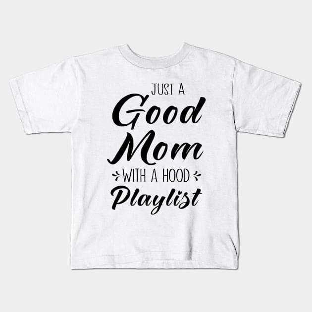 Just A Good Mom With A Hood Playlist Kids T-Shirt by MetalHoneyDesigns